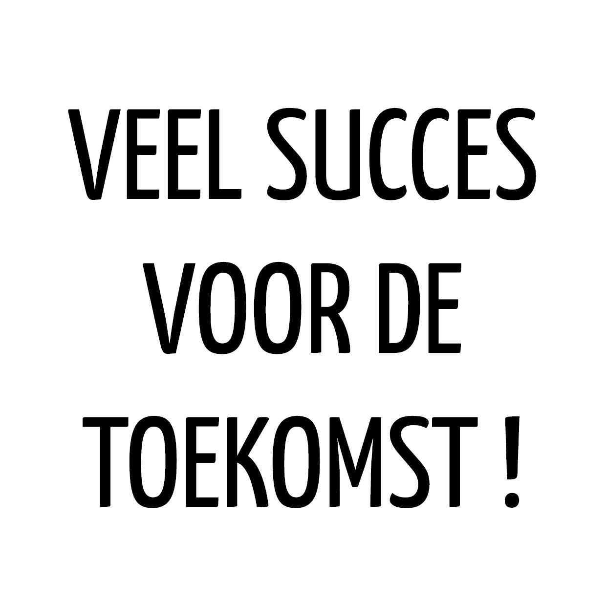 veel succes voor de toekomst