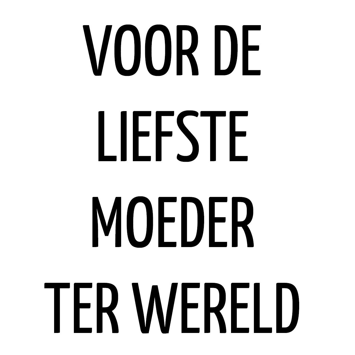 voor de liefste moeder